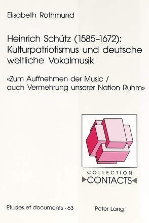 Heinrich Schütz (1585-1672): Kulturpatriotismus und deutsche weltliche Vokalmusik von Rothmund,  Elisabeth