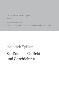 Heinrich Spiller Werkausgabe Band 1 von Spiller,  Elfriede, Spiller,  Gerhard A., Spiller,  Heinrich