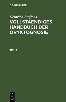 Heinrich Steffens: Vollstaendiges Handbuch der Oryktognosie / Heinrich Steffens: Vollstaendiges Handbuch der Oryktognosie. Teil 2 von Steffens,  Heinrich