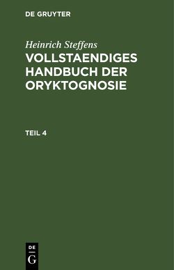 Heinrich Steffens: Vollstaendiges Handbuch der Oryktognosie / Heinrich Steffens: Vollstaendiges Handbuch der Oryktognosie. Teil 4 von Steffens,  Henrich
