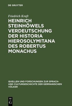 Heinrich Steinhöwels Verdeutschung der Historia Hierosolymitana des Robertus Monachus von Kraft,  Friedrich