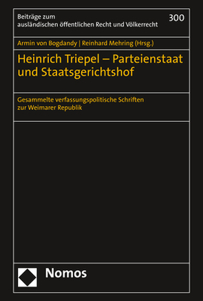 Heinrich Triepel – Parteienstaat und Staatsgerichtshof von Mehring,  Reinhard, von Bogdandy,  Armin