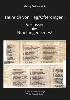 Heinrich von Hag/Ofterdingen: Verfasser des Nibelungenliedes! von Dattenböck,  Georg