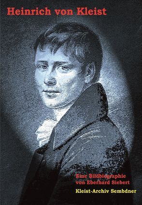 Heinrich von Kleist – Eine Bildbiographie von Siebert,  Eberhard