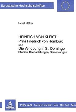Heinrich von Kleist- «Prinz Friedrich von Homburg»- und- «Die Verlobung in St. Domingo» von Häker,  Horst