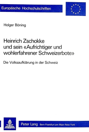 Heinrich Zschokke und sein «Aufrichtiger und wohlerfahrener Schweizerbote» von Böning,  Holger