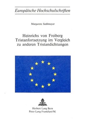 Heinrichs von Freiberg Tristanfortsetzung im Vergleich zu anderen Tristandichtungen von Sedlmeyer,  Margarete