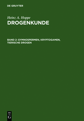 Heinz A. Hoppe: Drogenkunde / Gymnospermen, Kryptogamen, Tierische Drogen von Hoppe,  Heinz A.