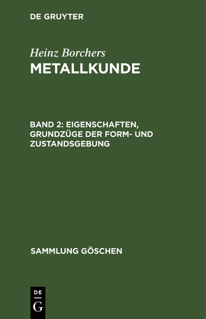 Heinz Borchers: Metallkunde / Eigenschaften, Grundzüge der Form- und Zustandsgebung von Borchers,  Heinz