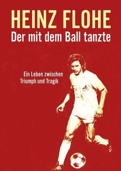 Heinz Flohe – Der mit dem Ball tanzte