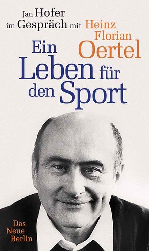 Heinz Florian Oertel. Ein Leben für den Sport von Hofer,  Jan, Oertel,  Heinz Florian