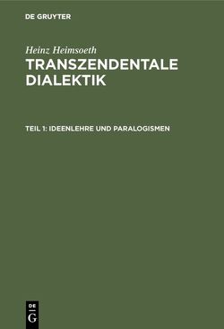 Heinz Heimsoeth: Transzendentale Dialektik / Ideenlehre und Paralogismen von Heimsoeth,  Heinz
