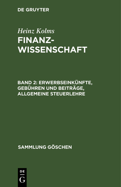 Heinz Kolms: Finanzwissenschaft / Erwerbseinkünfte, Gebühren und Beiträge, Allgemeine Steuerlehre von Kolms,  Heinz