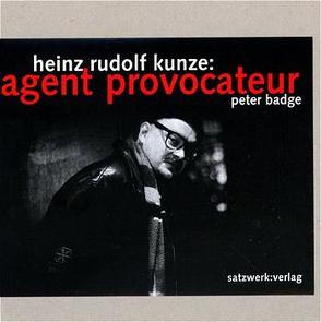 Heinz Rudolf Kunze: Agent provocateur von Badge,  Peter, Friess,  Peter, Goodrow,  Gérard A, Kunze,  Heinz R, Schulz,  Tom R