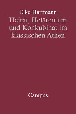 Heirat, Hetärentum und Konkubinat im klassischen Athen von Hartmann,  Elke