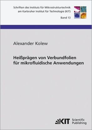 Heißprägen von Verbundfolien für mikrofluidische Anwendungen von Kolew,  Alexander