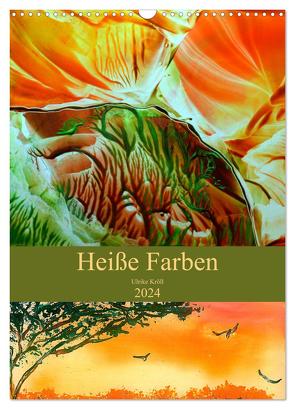 Heiße Farben (Wandkalender 2024 DIN A3 hoch), CALVENDO Monatskalender von Kröll,  Ulrike