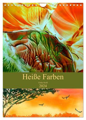 Heiße Farben (Wandkalender 2024 DIN A4 hoch), CALVENDO Monatskalender von Kröll,  Ulrike