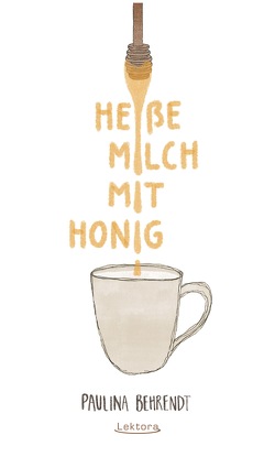 Heiße Milch mit Honig von Behrendt,  Paulina