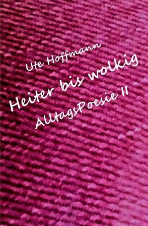 Heiter bis wolkig AlltagsPoesie II von Hoffmann,  Ute