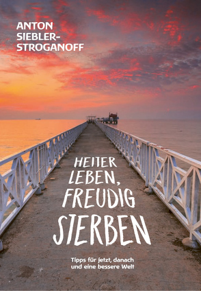 HEITER LEBEN, FREUDIG STERBEN von Siebler-Stroganoff,  Anton