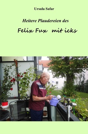 Heitere Plaudereien mit Felix Fux mit icks von Safar,  Ursula