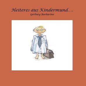 Heiteres aus Kindermund von Barbarino,  Gerbung Maria