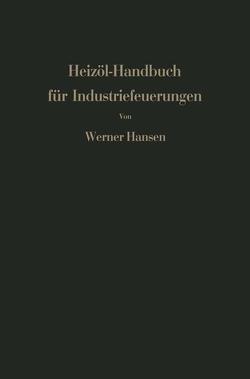 Heizöl-Handbuch für Industriefeuerungen von Hansen,  Werner