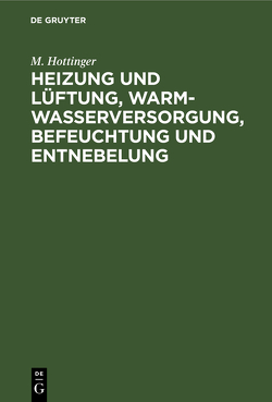 Heizung und Lüftung, Warmwasserversorgung, Befeuchtung und Entnebelung von Hottinger,  M.