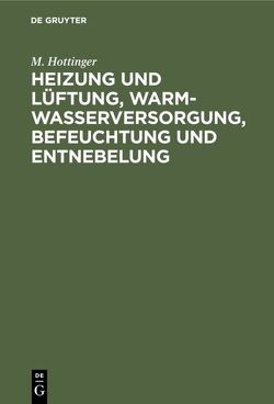 Heizung und Lüftung, Warmwasserversorgung, Befeuchtung und Entnebelung von Hottinger,  M.