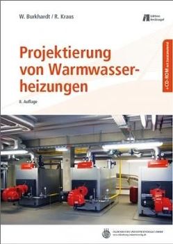 Heizungstechnik / Projektierung von Warmwasserheizungen von Burkhardt,  Wolfgang, Kraus,  Roland