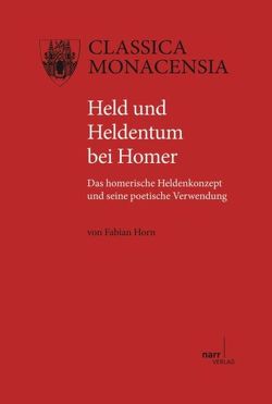Held und Heldentum bei Homer von Horn,  Fabian