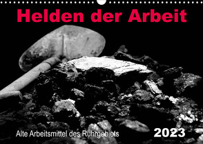 Helden der Arbeit – Alte Arbeitsmittel des Ruhrgebiets (Wandkalender 2023 DIN A3 quer) von Düll,  Sigrun
