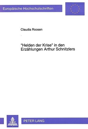 «Helden der Krise» in den Erzählungen Arthur Schnitzlers von Roosen,  Claudia