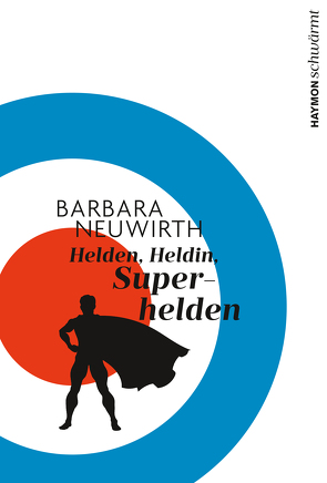 Helden. Heldin. Superhelden von Neuwirth,  Barbara