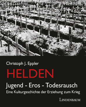 Helden. Jugend, Eros, Todesrausch von Eppler,  Christoph J.