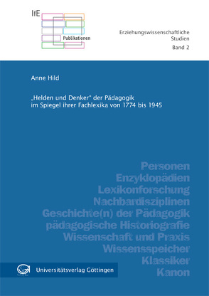 „Helden und Denker“ der Pädagogik im Spiegel ihrer Fachlexika von 1774 bis 1945 von Hild,  Anne