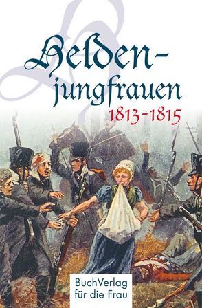 Heldenjungfrauen 1813-1815 von Forner,  Claudia