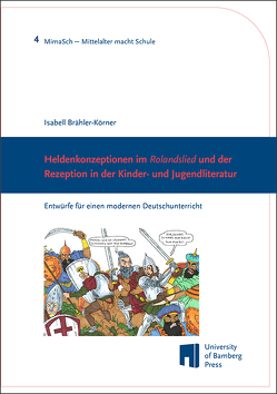 Heldenkonzeptionen im „Rolandslied“ und der Rezeption in der Kinder- und Jugendliteratur von Brähler-Körner,  Isabell