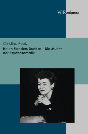 Helen Flanders Dunbar – Die Mutter der Psychosomatik von Peetz,  Christina