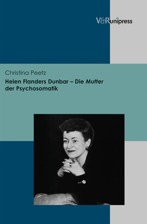 Helen Flanders Dunbar – Die Mutter der Psychosomatik von Peetz,  Christina