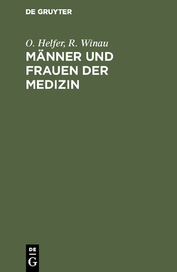 Männer und Frauen der Medizin von Helfer,  O., Winau,  R.