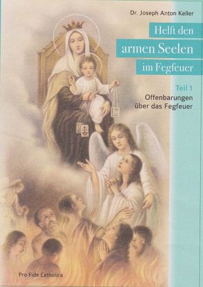 Helft den armen Seelen im Fegfeuer, Teil 1 von Keller,  Joseph Anton, Rosenberger,  Maria