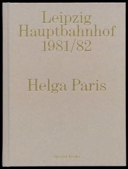 Helga Paris. Leipzig Hauptbahnhof 1981/82 von Gewinner,  Malin, Paris,  Helga, Schube,  Inka
