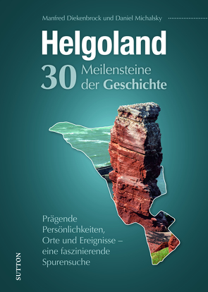 Helgoland. 30 Meilensteine der Geschichte von Diekenbrock,  Manfred, Michalsky,  Daniel