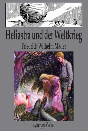 Heliastra und der Weltkrieg von Egler,  Willi, Herrfurth,  Oskar, Mader,  Ernst Friedrich Wilhelm, Mühlmeister,  Karl, Münch,  Detlef