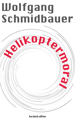 Helikoptermoral von Felixberger,  Peter, Murmann,  Sven, Nassehi,  Armin, Schmidbauer,  Wolfgang
