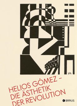 Helios Gómez – Die Ästhetik der Revolution von Garreaud,  Álvaro, Pankok,  Moritz