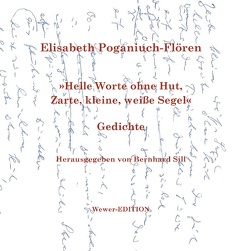 Helle Worte ohne Hut, Zarte, kleine, weiße Segel von Poganiuch-Flören,  Elisabeth, Sill,  Bernhard