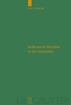 Hellenische Identität in der Spätantike von Stenger,  Jan